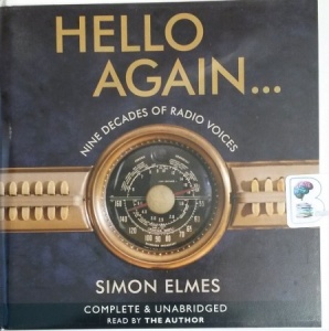 Hello Again - Nine Decades of Radio Voices written by Simon Elmes performed by Simon Elmes on CD (Unabridged)